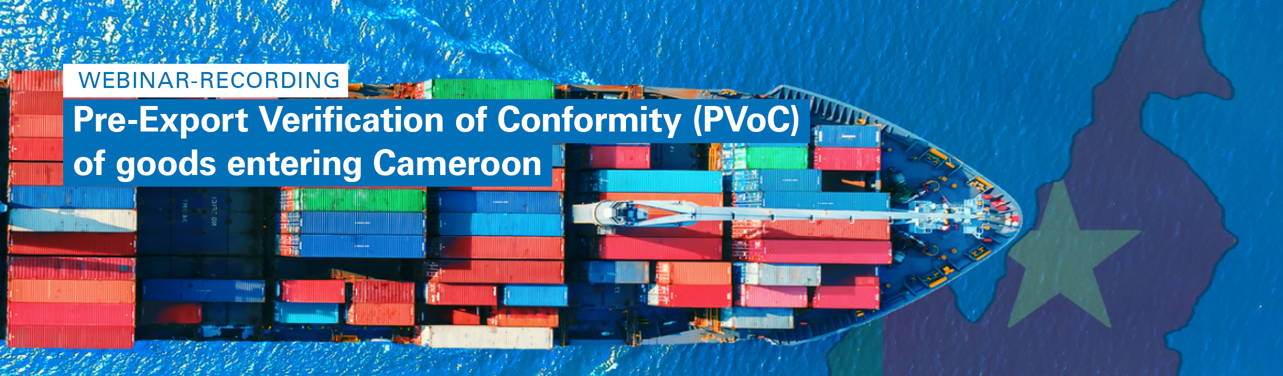 On-Demand Webinar “Pre-Export Verification of Conformity (PVoC) for Goods Entering Cameroon"
